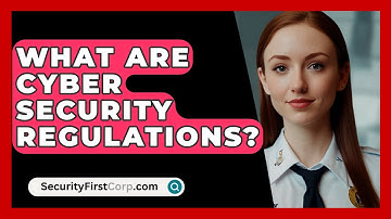 What Are Cyber Security Regulations? - SecurityFirstCorp.com