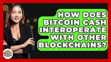 How Does Bitcoin Cash Interoperate with Other Blockchains? | CryptoBasics360 News