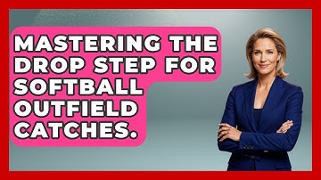 Mastering The Drop Step For Softball Outfield Catches. - Softball Basics and Beyond