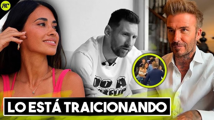 Ahora Resulta que La Esposa de Messi si lo Está Traicionando con David Beckam