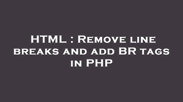HTML : Remove line breaks and add BR tags in PHP