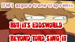 Fnf Asgore Treme Trap Remix But Its Eddsworld Beyond Tord Sing It Cover