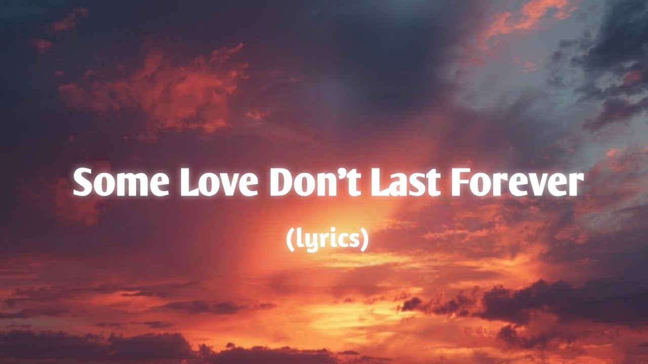 🎶 Some love Don't Last Forever 