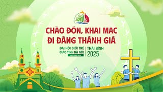 🔴CHÀO ĐÓN VÀ KHAI MẠC - ĐẠI HỘI GIỚI TRẺ GIÁO TỈNH HÀ NỘI LẦN THỨ XXI