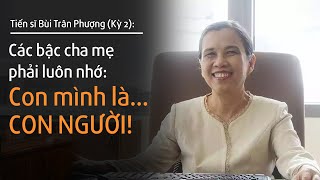 TS Bùi Trân Phượng (Kỳ 2): Cha mẹ có nên đặt  gánh nặng lên vai con cái? | Nhà báo Phan Đăng