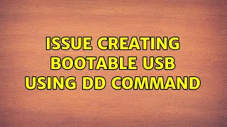 Ubuntu: Issue creating bootable USB using dd command (2 Solutions!!)