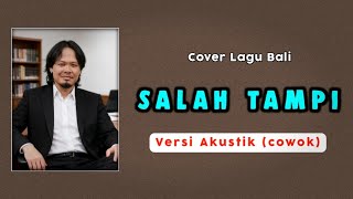Ary Kencana - Salah Tampi | Versi Akustik (cowok) | Cover Lagu Bali Populer