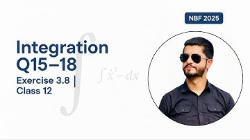 Exercise 3.8 Q#(15–18) | Integration | Class 12 Maths | NBF Book 2025 | Full Explanation & Solutions