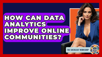 How Can Data Analytics Improve Online Communities? - The Sociology Workshop