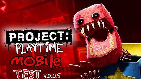 project playtime mobile test V.0.0.5