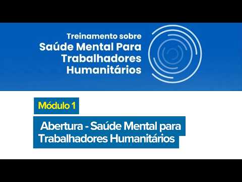 Módulo 1 - Abertura - Saúde Mental para Trabalhadores Humanitários
