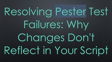 Resolving Pester Test Failures: Why Changes Don