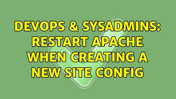DevOps & SysAdmins: Restart Apache When Creating a new Site Config