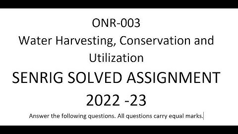 ONR-003 Water Harvesting, Conservation and Utilization SENRIG SOLVED ASSIGNMENT 2022 -23