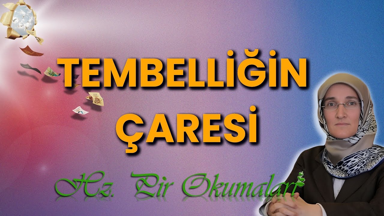 EMİNE EROĞLU İLE HZ. PİR OKUMALARI: TEMBELLİĞİN ÇARESİ