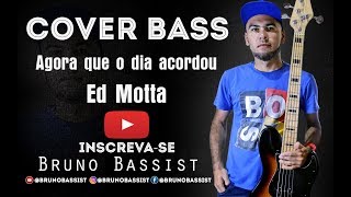 Agora que o dia acordou - Ed Motta | COVER BASS - BRUNO BASSIST