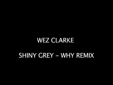 ShinyGrey — Wez Clarke - Shiny Grey -  Why (Wez Clarke Remix)