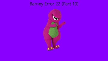 Barney Error 22 (Part 10) [CANCELED]