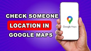 How To Check Someone's Location In Google Maps iPhone Android