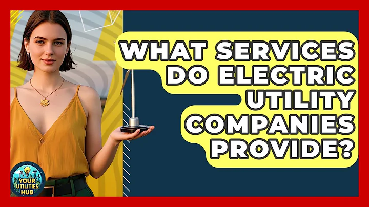 What Services Do Electric Utility Companies Provide? - Your Utilities Hub
