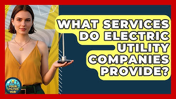 What Services Do Electric Utility Companies Provide? - Your Utilities Hub