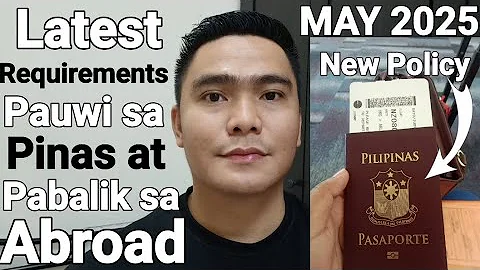 LATEST REQUIREMENTS PAUWI SA PINAS AT PABALIK SA ABROAD MAY 2025 | NEW POLICY PINATUPAD SA AIRPORT