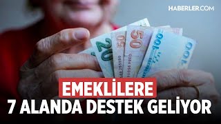 Emeklilere 7 Alanda Destek Geliyor