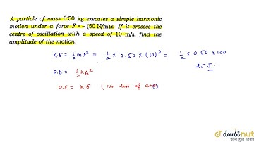 A particle of mass 0.50 kg executes a simple harmonic motion under a force `F=-(50Nm^