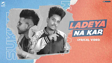 Ladeya Na Kar : Kamal  Khan Feat. Sukhe (Full Song) Latest Punjabi Songs 2020