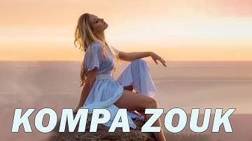 KOMPA ZOUK MIX 2023 -  BEST OF ZOUK LOVE MIX 2023