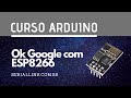Ok Google com ESP8266 | Curso Arduino