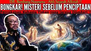 DR. Bambang Noorsena - THE MYSTERY BEFORE CREATION: God's Secret Conversation Rarely Realized!!