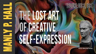 Manly P. Hall: The Lost Art of Creative Self-Expression