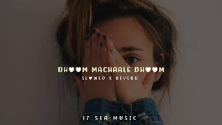 Dhoom Machale Dhoom || Slowed X Reverb ||   @official.tanveer___