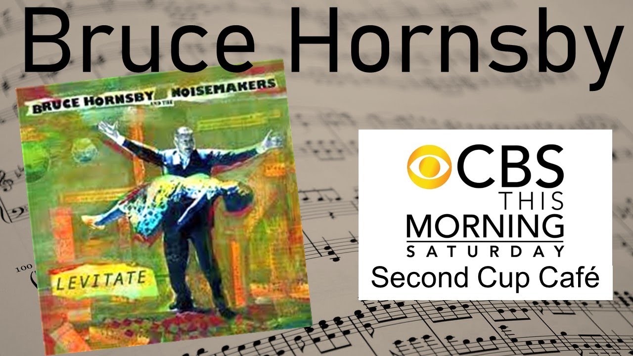 Bruce Hornsby on the CBS Early Show - Second Cup Cafe 2019