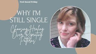 Why I'm Still Single After Finally Finding My Self Worth: Feel Good Friday