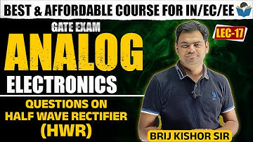 Lec 17 Questions on Half Wave Rectifier (HWR) || Analog Electronics || Brijkishor Sir || GATE-22/23