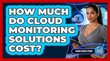 How Much Do Cloud Monitoring Solutions Cost? - Cloud Stack Studio