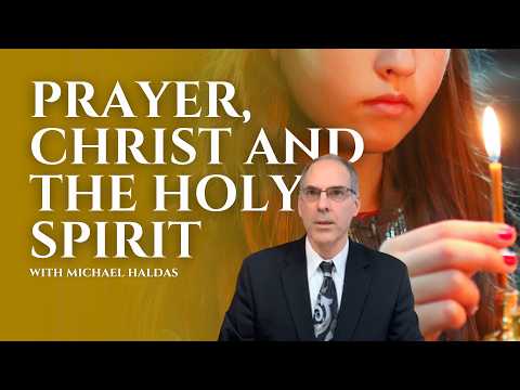 Prayer, Christ, and the Holy Spirit—Adult Religious Education with Michael Haldas
