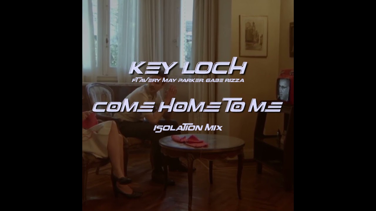 Key Loch Ft Avery May Parker & Gabe Rizza - Come Home To Me (Isolation Mix) 