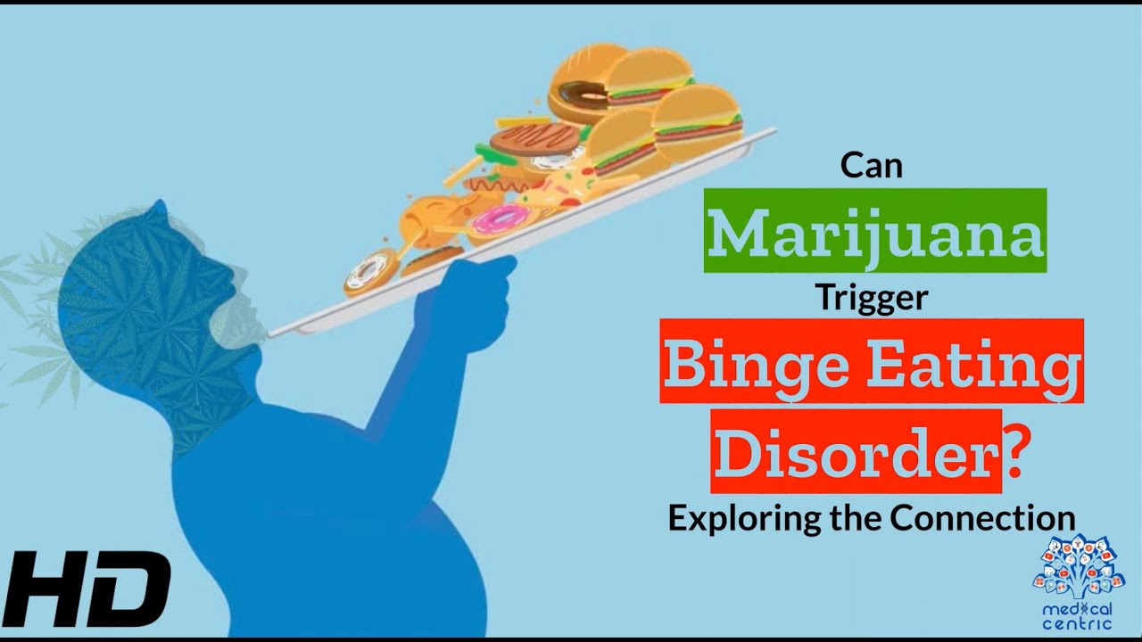 Marijuana and Binge Eating: Unraveling the Connection