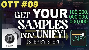 OTT #09 Pt 1 - Getting YOUR SAMPLES into Unify!