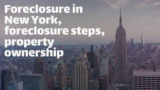 Understanding New York Foreclosure Process: Timelines and Steps