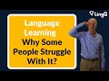 Language Learning - Why Some People Struggle With It?