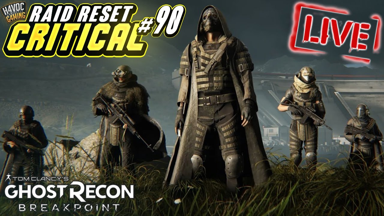 CRITICAL RAID RESET #90 - LIVESTREAM | GHOST RECON BREAKPOINT | H4VOC G4MING