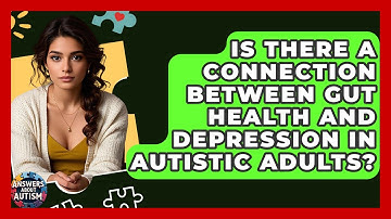 Is There A Connection Between Gut Health And Depression In Autistic Adults? - Answers About Autism