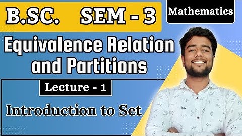 Introduction to Set | Equivalence Relation and Partitions | B.Sc. sem 3 | Mathmatics | Algebra