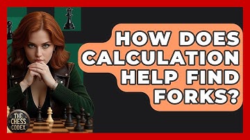 How Does Calculation Help Find Forks? - The Chess Codex