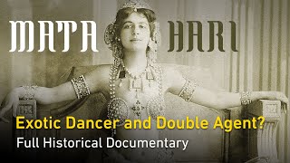 Mata Hari - The Beautiful Spy | Double Agent or Scapegoat? | Full Historical Documentary