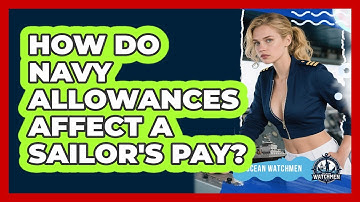 How Do Navy Allowances Affect A Sailor